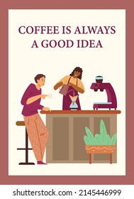 Barista making coffee and customer drinks it, poster template - flat vector illustration. Coffee is always good idea - banner with copy space for text. Advertising for coffeehouse and cafe.