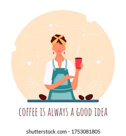 Barista woman holding a cup of coffee. Quote Coffee is always a good idea. Vector illustration with quote