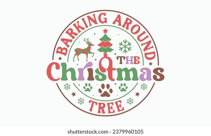 Barking around the christmas tree, Calligraphy phrase for Christmas. Hand drawn lettering for Xmas, Holiday quote, sticker, invitation, Silhouette, Funny Christmas Dog t-shirt, mug, gift, cut files