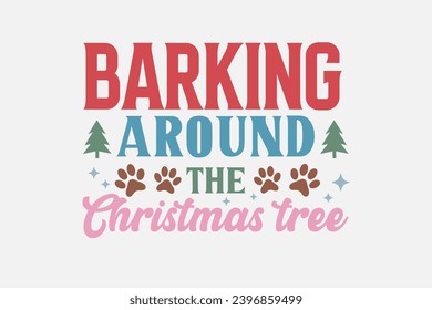 Barking around the Christmas tree Funny Dog saying Typography t shirt design