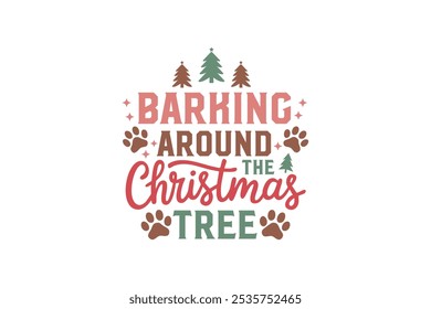 Barking around the Christmas Tree, Funny Christmas Dog Saying Typography T shirt design