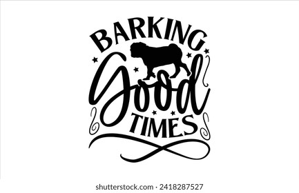 Barking Good Times - Dog T-Shirt Design, Doghouse, This Illustration Can Be Used As A Print on T-Shirts and Bags, Stationary or As A Poster, Template.