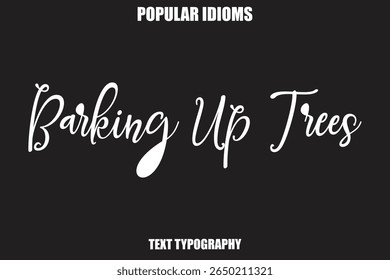 Barking Up Trees Stylist Calligrathy text Idioms