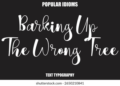 Barking Up The Wrong Tree Stylist Calligrathy text Idioms