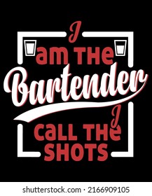 I'm The Bartender, I Call The Shots T-Shirt Print Template