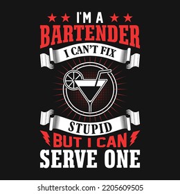 I'm a  bartender I can't fix stupid but I can serve one  - Bartender quotes t shirt, poster, typographic slogan design vector