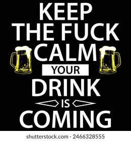 Bartender Keep The Fuck Calm Drink Is Coming Beer Drinking T-Shirt