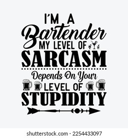 Bartender My Level of Sarcasm Depends on Your Level of Stupidity