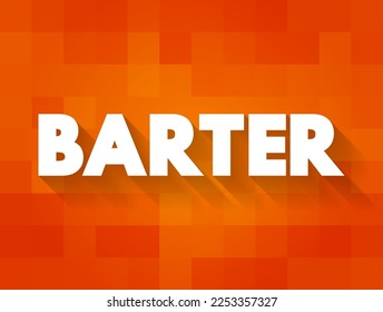 Barter - exchange of goods or services for other goods or services without using money, text concept background