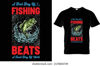 a bas say of fishing beats a good day of work t-shirt design
