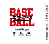 Base Ball (written in red) Annual League 02, July 14 September, 07 December Baltimore (written in black).  Vector for silkscreen, dtg, dtf, t-shirts, signs, banners, Subimation Jobs or for any applica