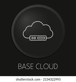 Base cloud minimal vector line icon on 3D button isolated on black background. Premium Vector.