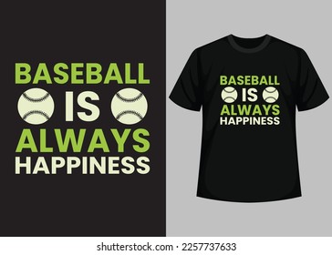 Baseball is always happiness for baseball t-shirt design. Baseball t-shirt design printable vector template. Typography, vintage, retro baseball t-shirt design.