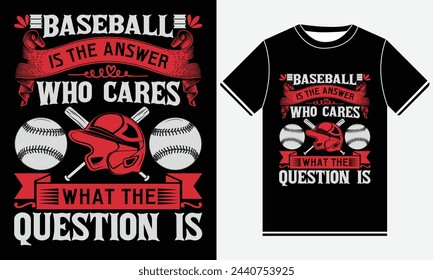 Baseball Is The Answer Who Cares What The Question Is - Baseball Vector Tshirt - illustration vector art - Baseball T-shirt Design Template - Print