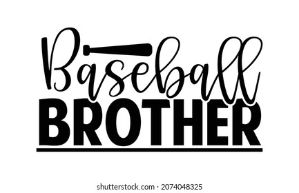 Baseball brother- Baseball t shirt design, Hand drawn lettering phrase, Calligraphy t shirt design, Hand written vector sign, svg, EPS 10 svg