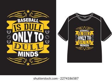 Baseball is dull only to dull minds T-Shirt Design svg