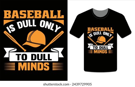 Baseball is dull only to dull minds, Baseball t-shirt design Vector Art