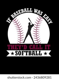 If baseball was easy they'd call it softball t-shirt design. 