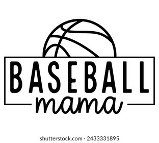 Baseball Mama, Baseball Mom Shirt Svg,Sports Dad, Baseball Day Shirt Svg,Baseball Team Shirt, Game Day  Women, Funny Baseball Shirt Svg,Gift for Mom, Cut File, Eps File svg