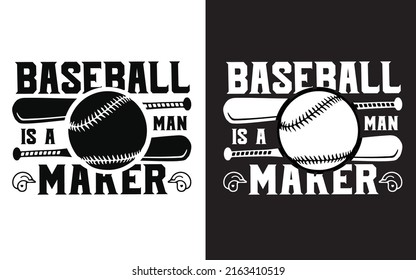 Baseball is a man maker baseball typography t-shirt design.