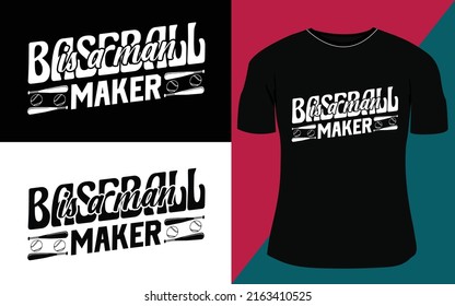 Baseball is a man maker baseball typography t-shirt design.