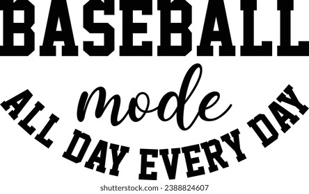 Baseball Mode All Day Every Day T-shirt Design