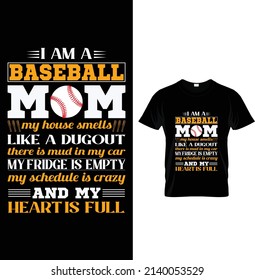 I am a baseball mom house smells like a dugout there is mud in my car my fridge is empty my schedule is crazy and my heart is full, Typography baseball T-shirt design.
