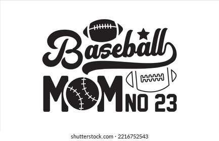 Baseball mom no 23 SVG,  baseball svg, baseball shirt, softball svg, softball mom life, Baseball svg bundle, Files for Cutting Typography Circuit and Silhouette, digital download Dxf, png svg