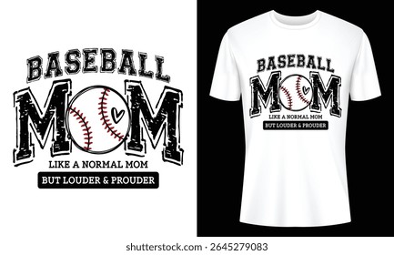 Baseball Mom tee design features a distressed Mom graphic with baseball and text "Like a normal mom but louder prouder". Perfect for baseball fans.