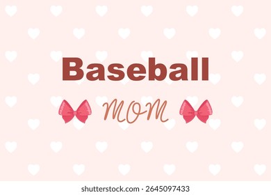 Baseball mom vector with bold text, pink bows and heart background, cute sporty design