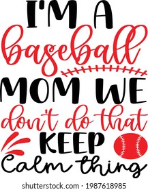 I'm a Baseball Mom We don't do that Keep Calm Thing, Baseball Vector Quotes