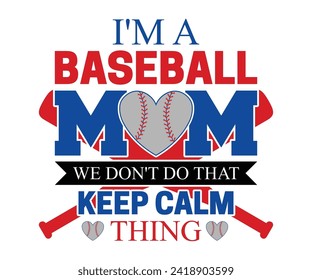 I'M A baseball mom we don't do that keep calm thing T-shirt, Baseball Shirt, Baseball Mom, Softball Shirt, Game Day, Baseball Quote, Cut File For Cricut And Silhouette