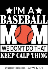 I'm a baseball mom we don't vector art design, eps file. design file for t-shirt. SVG, EPS cuttable design file