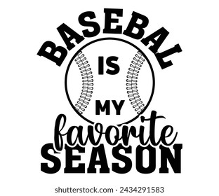 Baseball is My Favorite Season Svg,Baseball T-shirt,Typography,Baseball Player Svg,Baseball Quotes Svg,Cut Files,Baseball Team,Instant Download svg