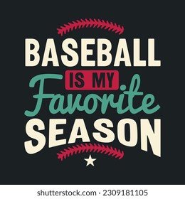Baseball Is My Favorite Season- T-Shirt Design, Posters, Greeting Cards, Textiles, and Sticker Vector Illustration

