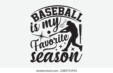 Baseball Is My Favorite Season -Baseball T-Shirt Design, Vintage Calligraphy Design, With Notebooks, Pillows, Stickers, Mugs And Others Print. svg