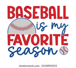 Baseball is my favorite season T-shirt, Baseball Shirt, Baseball Mom, Softball Shirt, Game Day, Baseball Quote, Cut File For Cricut And Silhouette