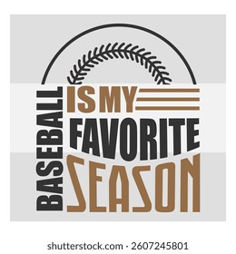 Baseball Is My Favorite Season, Baseball T-shirt Design, Baseball Lover Shirts, Baseball Quotes,