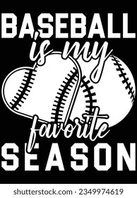 Baseball is my favorite season vector art design, eps file. design file for t-shirt. SVG, EPS cuttable design file