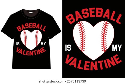 Baseball Is My Valentine T-Shirt, Trendy Typography T-Shirt Design, Valentine`s day t-Shirt Design vector