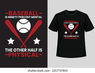 Baseball is ninety percent mental the other half is physical for baseball t-shirt design. Baseball t-shirt design printable vector template. Typography, vintage, retro baseball t-shirt design.