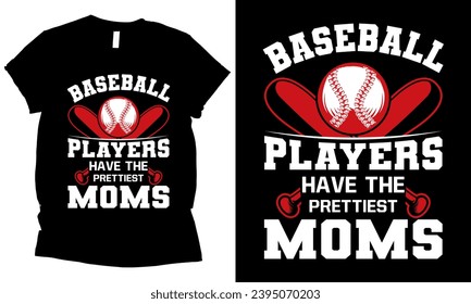 Baseball players have the prettiest moms, woman t-shirt design.