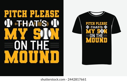 Baseball T shirt design with custom vector. Printable typography quote Pitch please that’s my son on the mound - Print , 