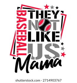 "Baseball They Not Like Us Mama" - diseño de camiseta de tipografía de Vector deportivo. Ilustración roja y negra con texto de Vertical, fuente de plantilla y pelota de béisbol. Plantilla divertida de la impresión del lema del día del juego para las mamás.