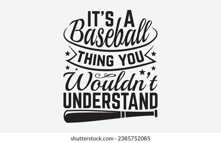 Es ist ein Baseball, das Sie nicht verstehen würden - Baseball T-Shirt-Design, handgezeichnete Briefbilder, für Wand, Phrasen, Poster, Hoodie, Vorlagen und Flyer, Schneidemaschine.