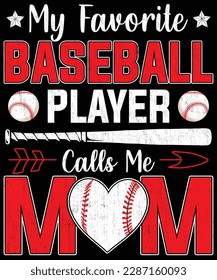 Baseball t-shirt design. My Favorite Baseball Player Calls Me Mom Shirt, Mother’s Day T-Shirt design, Posters, Greeting Cards, Textiles, and Sticker Vector Illustration