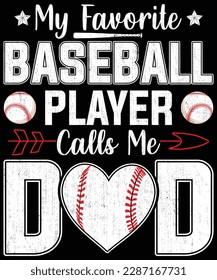  Baseball t-shirt design. My Favorite Baseball Player Calls Me Dad Shirt, Mother’s Day T-shirt design, Posters, Greeting Cards, Textiles, and Sticker Vector Illustration