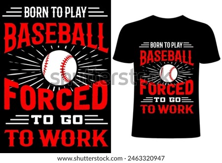 Baseball T-shirt design. Baseball T shirt collection vector template, Baseball player , design ready for print , any sports, Illustration, sticker, clothes, born to play baseball to go to work t shirt