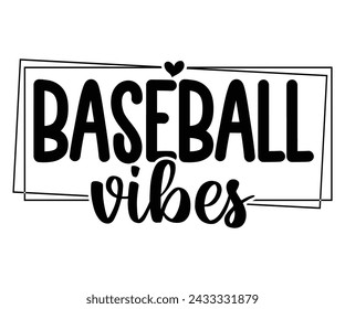 Baseball Vibes, Baseball Mom Shirt Svg,Sports Dad, Baseball Day Shirt Svg,Baseball Team Shirt, Game Day  Women, Funny Baseball Shirt Svg,Gift for Mom, Cut File, Eps File svg