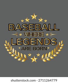 Baseball where legends are born golden typography design with stars and laurel wreath on gray background